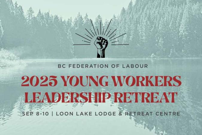 BCFED 2025 Young Workers' Leadership Retreat - Sep 8-10 - Loon Lake Lodge and Retreat Centre