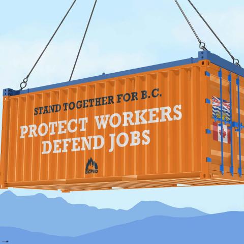 Shipping container with the words "Stand together for BC - Protect workers, defend jobs"
